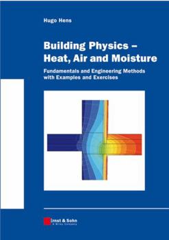 Paperback Building Physics -- Heat, Air and Moisture: Fundamentals and Engineering Methods with Examples and Exercises Book