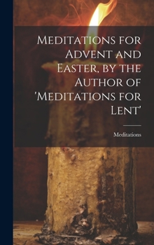 Hardcover Meditations for Advent and Easter, by the Author of 'meditations for Lent' Book