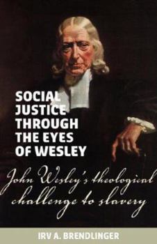 Paperback Social justice through the eyes of Wesley: John Wesley's theological challenge to slavery Book