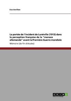 Paperback La port?e de l'incident de Lun?ville (1913) dans la perception fran?aise de la menace allemande avant la Premi?re Guerre mondiale [French] Book