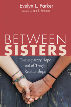 Paperback Between Sisters: Emancipatory Hope Out of Tragic Relationships Book