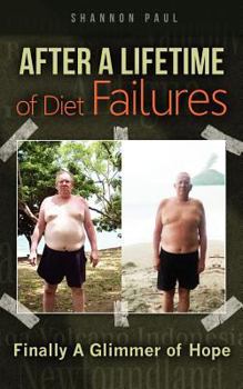 Paperback After A Lifetime of Diet Failures: Finally A Glimmer of Hope Book