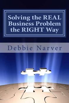 Paperback Solving the REAL Business Problem the RIGHT Way: A Step by Step Guide Book