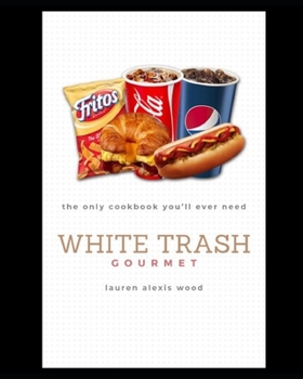 Paperback White Trash Gourmet: The Only Cookbook You'll Ever Need Book