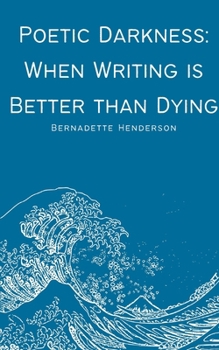 Paperback Poetic Darkness: When Writing is Better than Dying Book