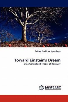 Toward Einstein's Dream: On a Generalized Theory of Relativity
