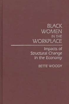 Hardcover Black Women in the Workplace: Impacts of Structural Change in the Economy Book