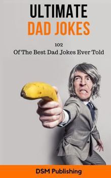 Paperback Ultimate Dad Jokes: 102 Of The Best Dad Jokes Ever Told Book