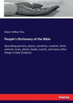 Paperback People's Dictionary of the Bible: Describing persons, places, countries, customs, birds, animals, trees, plants, books, events, and many other things Book