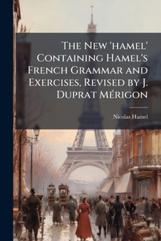 Paperback The New 'hamel' Containing Hamel's French Grammar and Exercises, Revised by J. Duprat Mérigon Book
