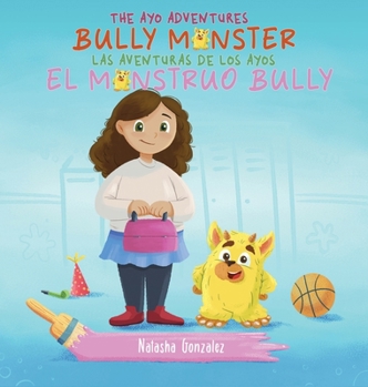 Hardcover Bully Monster/El Monstruo Bully (The Ayo Adventures) - (Bilingual - English & Spanish) Book