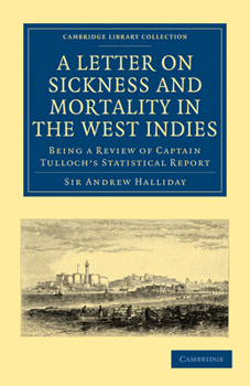 Paperback A Letter to the Right Honourable, the Secretary at War, on Sickness and Mortality in the West Indies: Being a Review of Captain Tulloch's Statistical Book