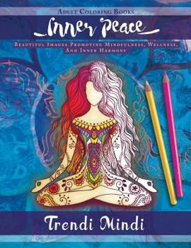 Paperback Inner Peace - Adult Coloring Books: Beautiful Images Promoting Mindfulness, Wellness, And Inner Harmony (Yoga and Hindu Inspired Drawings included) Book