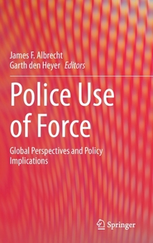 Hardcover Police Use of Force: Global Perspectives and Policy Implications Book