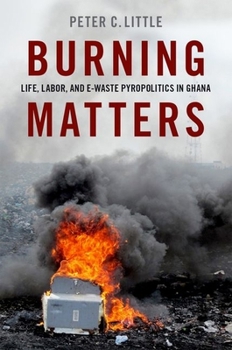 Paperback Burning Matters: Life, Labor, and E-Waste Pyropolitics in Ghana Book