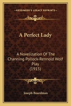 Paperback A Perfect Lady: A Novelization Of The Channing Pollock-Rennold Wolf Play (1915) Book
