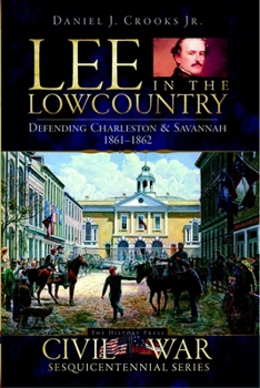 Paperback Lee in the Lowcountry: Defending Charleston & Savannah 1861-1862 Book