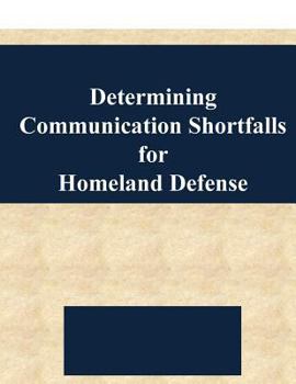 Paperback Determining Communication Shortfalls for Homeland Defense Book