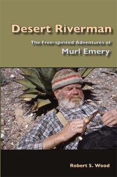 Paperback Desert Riverman: The Free-Spirited Adventures of Murl Emery Book