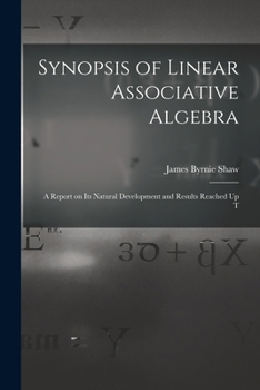 Paperback Synopsis of Linear Associative Algebra: A Report on Its Natural Development and Results Reached Up T Book