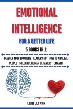 Paperback Emotional Intelligence For a Better Life. 5 Books in 1: Master your Emotions - Leadership - How to Analyze People -Influence Human Behavior - Empath Book