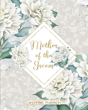 Mother of the Groom Wedding Planner: Large Floral Wedding Planning Organizer - Seating charts - Guest Lists - Detailed worksheets and Checklists
