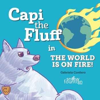 Paperback Capi the Fluff in the World Is on Fire! Book