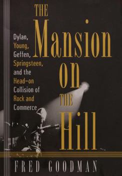 Hardcover The Mansion on the Hill: Dylan, Young, Geffen, and Springsteen and the Head-On Collision of Rock and Comm Erce Book