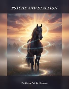 Paperback Psyche And Stallion: The Equine Path To Wholeness Book