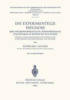 Paperback Die Experimentelle Psychose: Ihre Psychopharmakologie, Phänomenologie Und Dynamik in Beziehung Zur Person. Versuch Einer Konditonal-Genetischen Und [German] Book