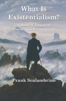 Paperback What Is Existentialism? Vol. II: Essential Distinctions & Conclusion Book