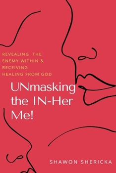 Paperback UNMasking The IN-Her Me!: Revealing the Enemy Within and Receiving Healing from God Book