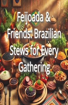 Paperback Feijoada & Friends: Brazilian Stews for Every Gathering Book