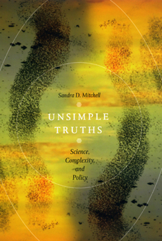 Hardcover Unsimple Truths: Science, Complexity, and Policy Book