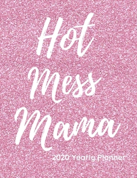 Paperback Hot Mess Mama 2020 Planner: A planner for 2020 with year at a glance, monthly and weekly planning pages. Book