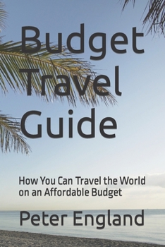 Paperback Budget Travel Guide: How You Can Travel the World on an Affordable Budget Book