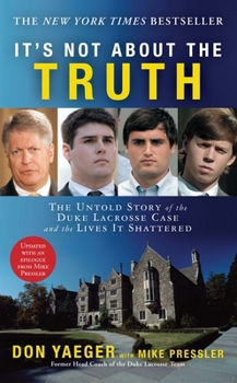 It's Not About the Truth: The Untold Story of the Duke Lacrosse Rape Case and the Lives It Shattered