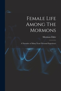 Female life Among The Mormons; a Narrative of Many years' personal experience