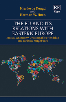 Hardcover The EU and Its Relations with Eastern Europe: Mutual Animosity, Unattainable Friendship and Faraway Neighbours Book