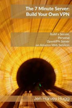 Paperback The 7 Minute Server: Build Your Own VPN Book