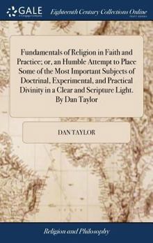 Hardcover Fundamentals of Religion in Faith and Practice; or, an Humble Attempt to Place Some of the Most Important Subjects of Doctrinal, Experimental, and Pra Book