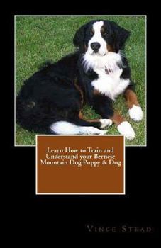 Paperback Learn How to Train and Understand your Bernese Mountain Dog Puppy & Dog Book