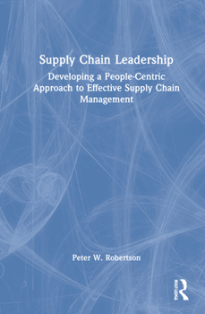 Hardcover Supply Chain Leadership: Developing a People-Centric Approach to Effective Supply Chain Management Book