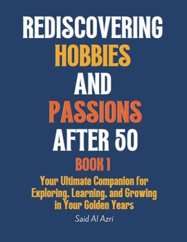 Paperback Rediscovering Hobbies and Passions After 50 Book