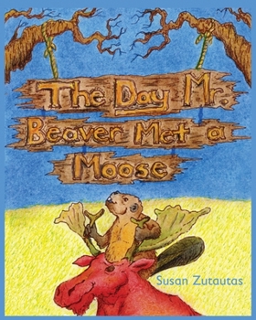 Paperback The Day Mr. Beaver Met A Moose Book