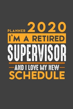 Planner 2020 for retired SUPERVISOR: I'm a retired SUPERVISOR and I love my new Schedule - 366 Daily Calendar Pages - 6" x 9" - Retirement Planner