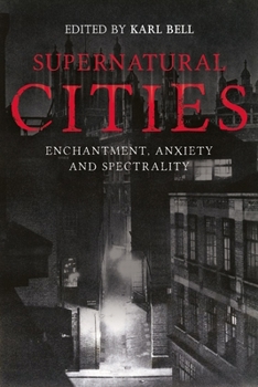 Hardcover Supernatural Cities: Enchantment, Anxiety and Spectrality Book