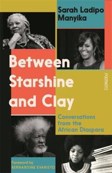 Paperback Between Starshine and Clay: Conversations from the African Diaspora Book