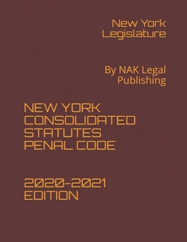 Paperback New York Consolidated Statutes Penal Code 2020-2021 Edition: By NAK Legal Publishing Book