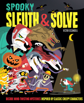 Hardcover Sleuth & Solve: Spooky: Decode Mind-Twisting Mysteries Inspired by Classic Creepy Characters Book